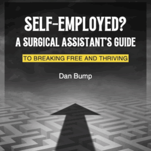 Self-Employed? A Surgical Assistant's Guide - An E-Book by Dan Bump